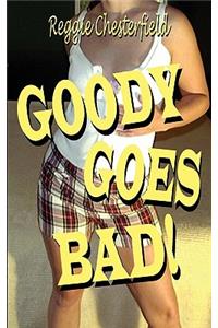 Goody Goes Bad!