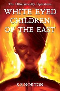 White Eyed Children of the East: The Otherworldly Operatives