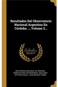 Resultados Del Observatorio Nacional Argentino En Córdoba ..., Volume 2...