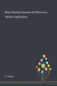 Body Matched Antennas for Microwave Medical Applications