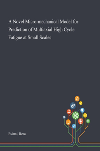 A Novel Micro-mechanical Model for Prediction of Multiaxial High Cycle Fatigue at Small Scales