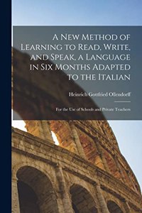 New Method of Learning to Read, Write, and Speak, a Language in Six Months Adapted to the Italian
