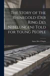 Story of the Rhinegold (Der Ring des Nibelungen) Told for Young People