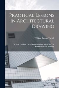 Practical Lessons In Architectural Drawing