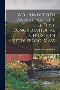 Two Hundredth Anniversary of the First Congregational Church in Middleboro, Mass