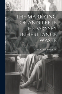 Marrying of Ann Leete the Voysey Inheritance Waste