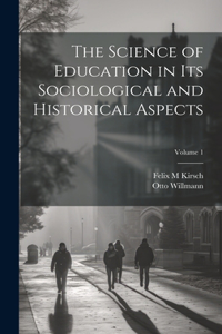 Science of Education in its Sociological and Historical Aspects; Volume 1