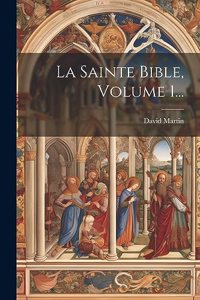 Sainte Bible, Volume 1...