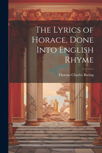 Lyrics of Horace, Done Into English Rhyme