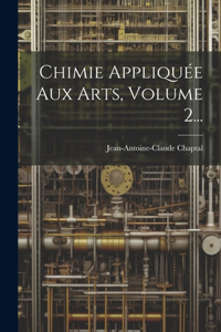 Chimie Appliquée Aux Arts, Volume 2...