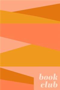 Book Club: Lined Journal for Notes, Discussion Questions, Reviews, Tracking, and Sharing with Beautiful Yellow and Orange Geometric Design Cover Art