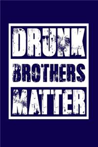 Drunk Brothers Matter