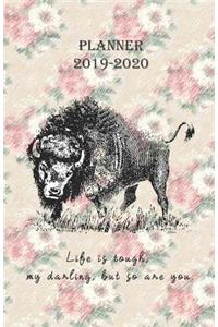 Planner 2019 - 2020 Life is tough, my darling, but so are you.