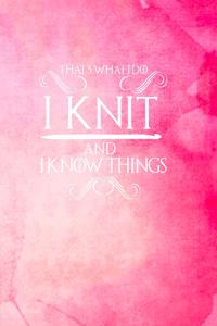 That's What I Do I Knit and I Know Things