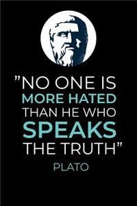 No one is more Hated than he Who Speaks The Truth
