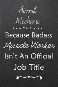 Aircraft Mechanic Because Bad Ass Miracle Worker Isn't An Official Job Title