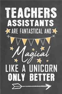 Teachers Assistants Are Fantastical And Magical Like A Unicorn Only Better