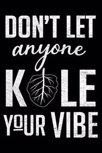 Don't Let Anyone Kale Your Vibe