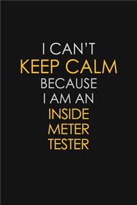 I Can't Keep Calm Because I Am An Inside Meter Tester