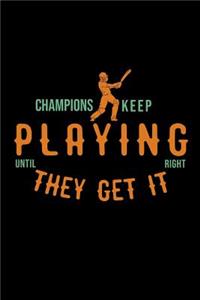 Champions keep playing until they get it right