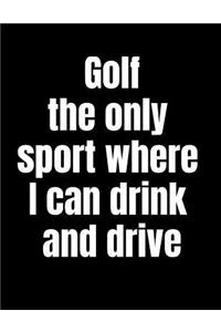 Golf The Only Sport Where I Can Drink And Drive