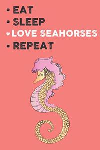 Eat Sleep Love Seahorses Repeat