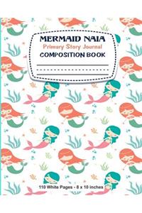 Mermaid Naia Primary Story Journal Composition Book 110 White Pages 8x10 inches