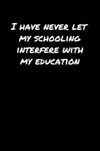 I Have Never Let My Schooling Interfere With My Education�