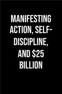 Manifesting Action Self Discipline And 25 Billion
