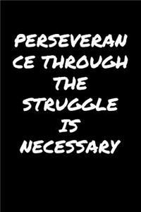 Perseverance Through The Struggle Is Necessary