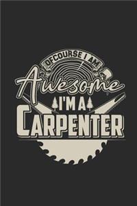 Of Course I Am Awesome I'm A Carpenter