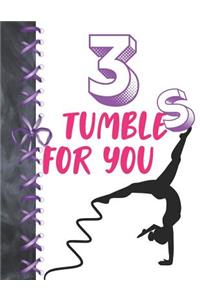 3 Tumbles For You