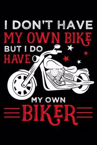 I don't have my own bike but i do have my own biker