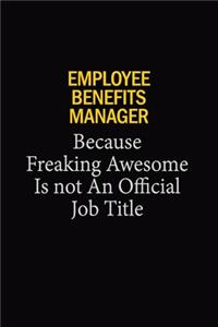 Employee Benefits Manager Because Freaking Awesome Is Not An Official Job Title: 6x9 Unlined 120 pages writing notebooks for Women and girls