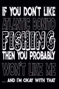 If You Don't Like Atlantic Bonito Fishing Then You Probably Won't Like Me And I'm Okay With That