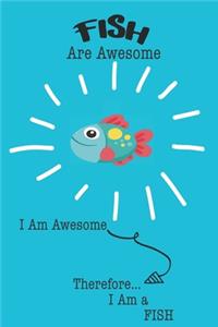 Fish Are Awesome I Am Awesome Therefore I Am a Fish