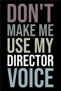 Don't Make Me Use My Director Voice