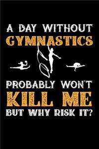 A Day Without Gymnastics Probably Won't Kill Me But Why Risk It?