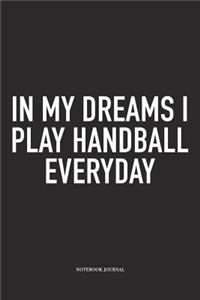 In My Dreams I Play Handball Everyday