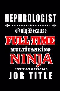Nephrologist-Only Because Full Time Multitasking Ninja Isn't An Official Job Title