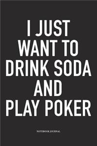 I Just Want To Drink Soda And Play Poker
