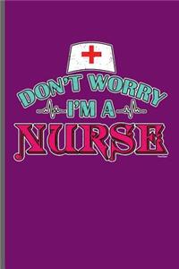 Don't Worry I'm a Nurse