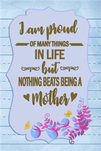 I am proud of many things in life but nothing beats being a Mother