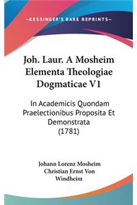 Joh. Laur. a Mosheim Elementa Theologiae Dogmaticae V1