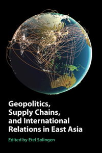 Geopolitics, Supply Chains, and International Relations in East Asia