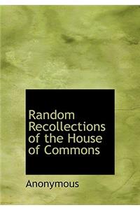 Random Recollections of the House of Commons