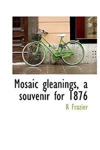Mosaic Gleanings, a Souvenir for 1876
