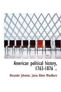 American Political History, 1763-1876 ..