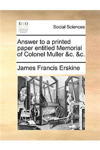 Answer to a Printed Paper Entitled Memorial of Colonel Muller &c. &c.