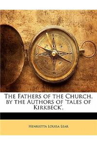 The Fathers of the Church, by the Authors of 'Tales of Kirkbeck'.